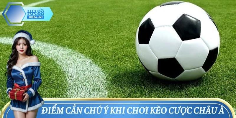 Điểm cần chú ý khi chơi kèo cược Châu Á
