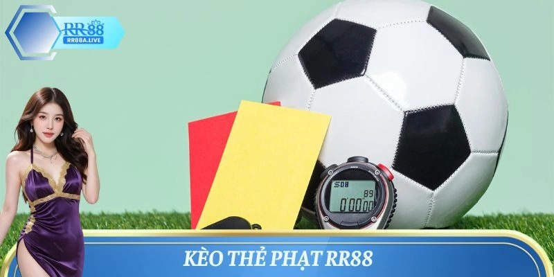 Kèo thẻ phạt RR88 – Thể loại cá độ nhận thưởng lớn