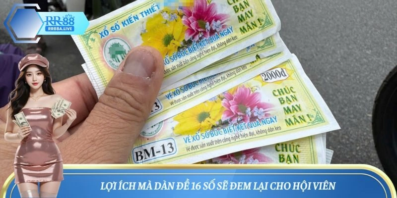 Lợi ích mà dàn đề 16 số sẽ đem lại cho hội viên