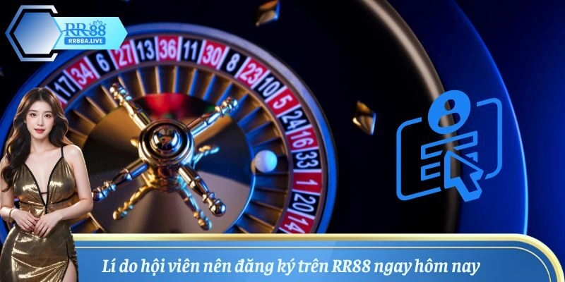 Lý do hội viên nên đăng ký RR88 ngay hôm nay để nhận thưởng