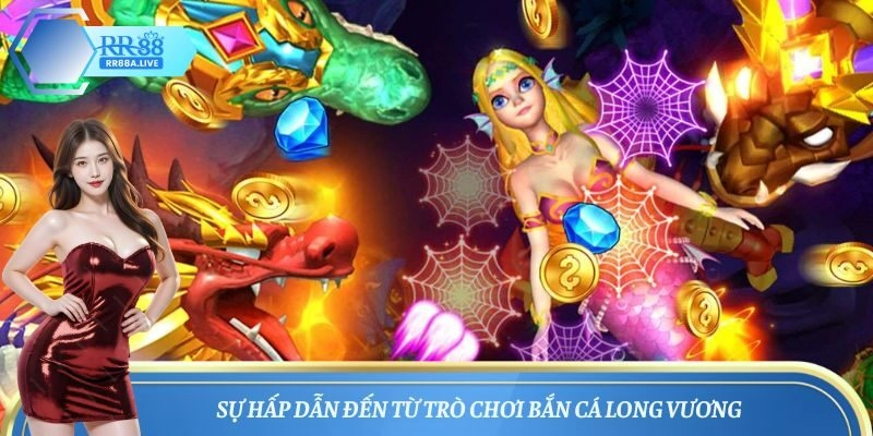 Sự hấp dẫn đến từ trò chơi bắn cá Long Vương