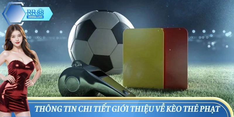 Thông tin chi tiết giới thiệu về kèo thẻ phạt
