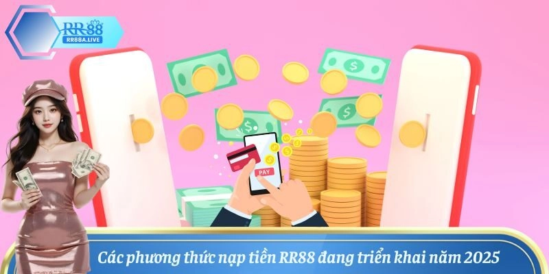Tổng hợp các phương thức nạp tiền RR88 tiện lợi nhất 2025